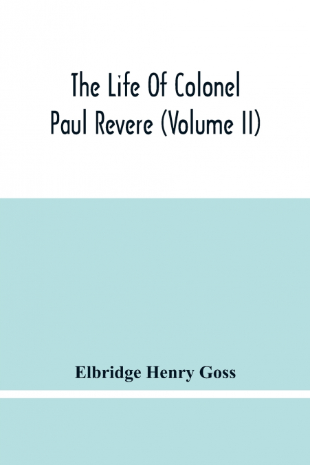 The Life Of Colonel Paul Revere (Volume Ii)