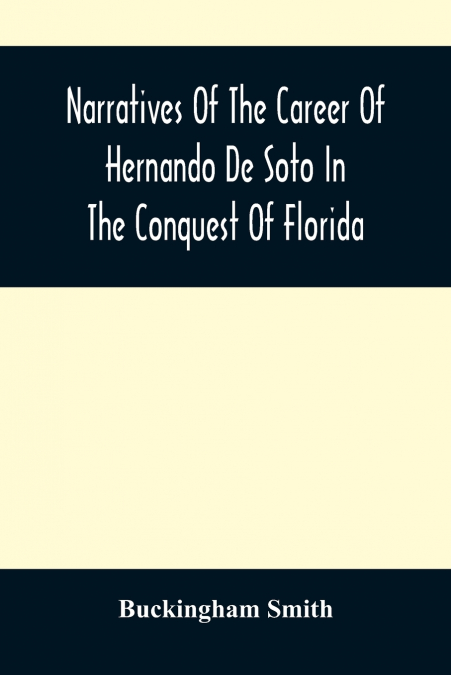 Narratives Of The Career Of Hernando De Soto In The Conquest Of Florida