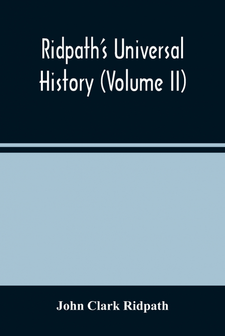 Ridpath’S Universal History (Volume Ii)