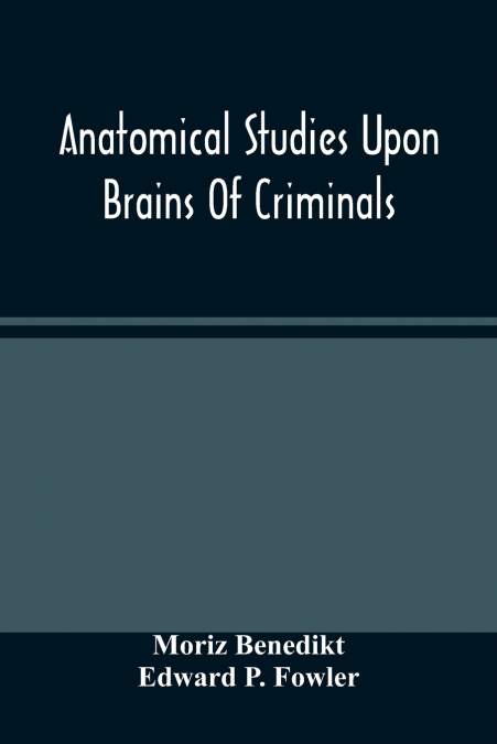 Anatomical Studies Upon Brains Of Criminals