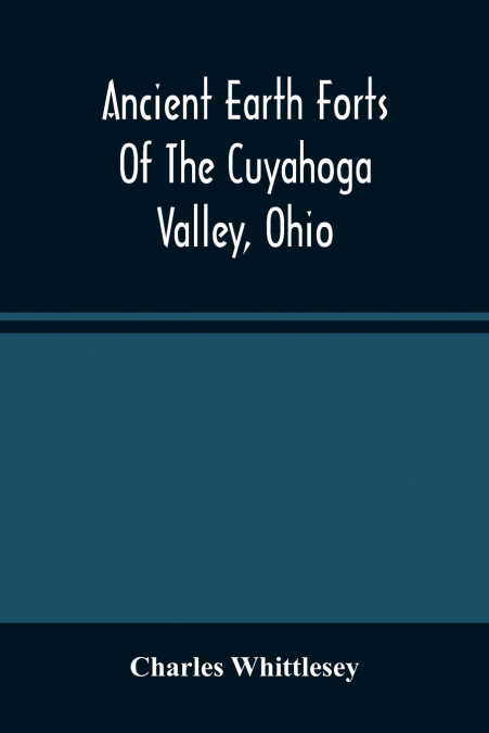 Ancient Earth Forts Of The Cuyahoga Valley, Ohio