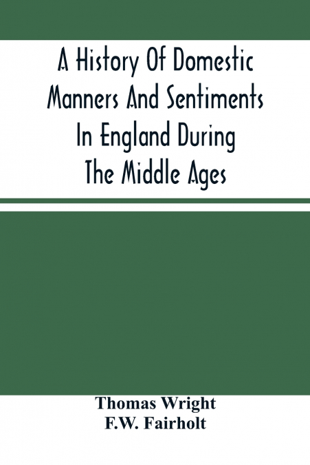 A History Of Domestic Manners And Sentiments In England During The Middle Ages
