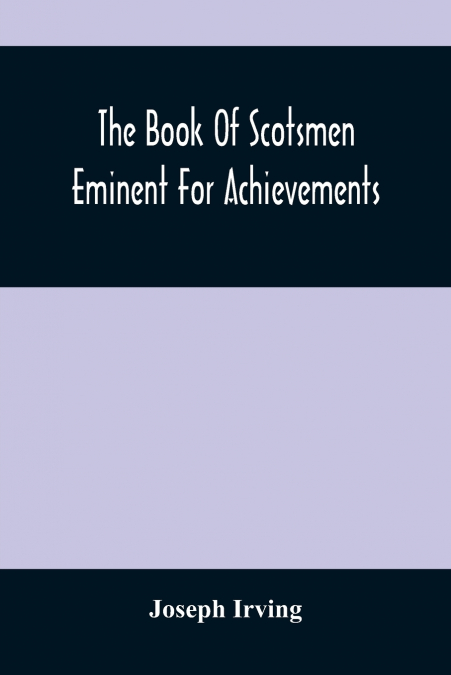 The Book Of Scotsmen Eminent For Achievements