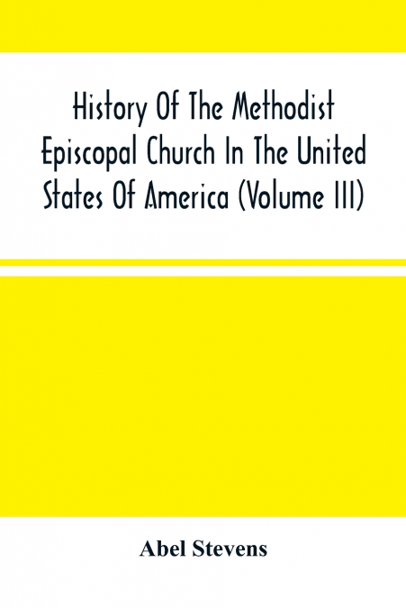 History Of The Methodist Episcopal Church In The United States Of America (Volume Iii)