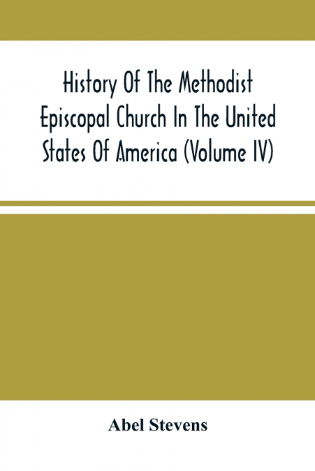 History Of The Methodist Episcopal Church In The United States Of America (Volume Iv)