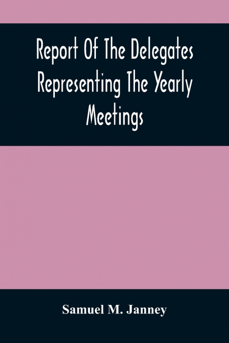 Report Of The Delegates Representing The Yearly Meetings