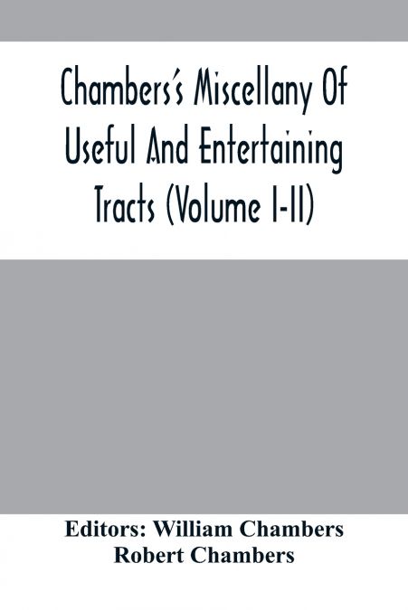 Chambers’S Miscellany Of Useful And Entertaining Tracts (Volume I-Ii)