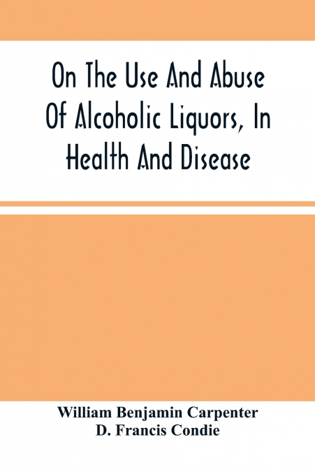 On The Use And Abuse Of Alcoholic Liquors, In Health And Disease