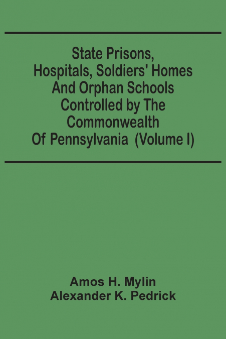 State Prisons, Hospitals, Soldiers’ Homes And Orphan Schools Controlled By The Commonwealth Of Pennsylvania