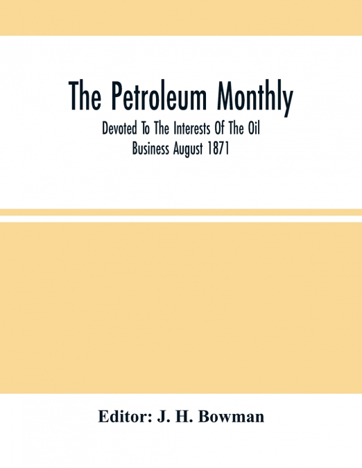 The Petroleum Monthly; Devoted To The Interests Of The Oil Business August 1871