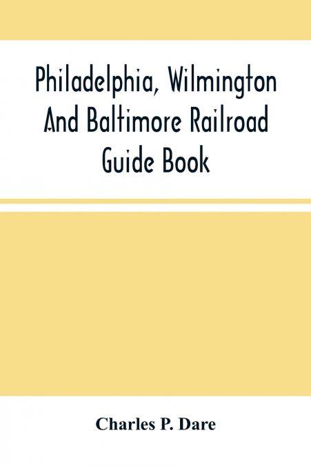 Philadelphia, Wilmington And Baltimore Railroad Guide Book