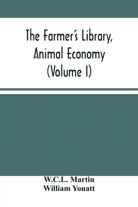 The Farmer’S Library, Animal Economy (Volume I)