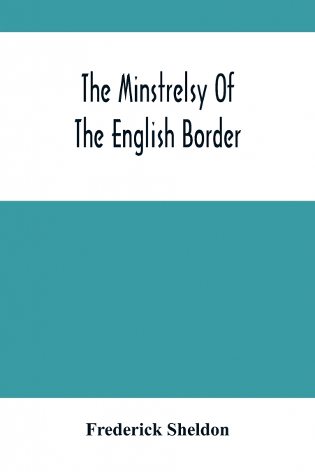 The Minstrelsy Of The English Border