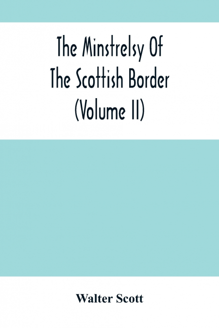 The Minstrelsy Of The Scottish Border (Volume Ii)