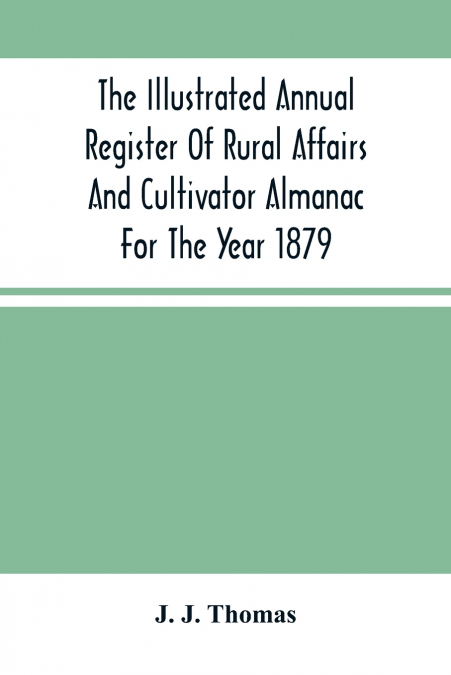 The Illustrated Annual Register Of Rural Affairs And Cultivator Almanac For The Year 1879