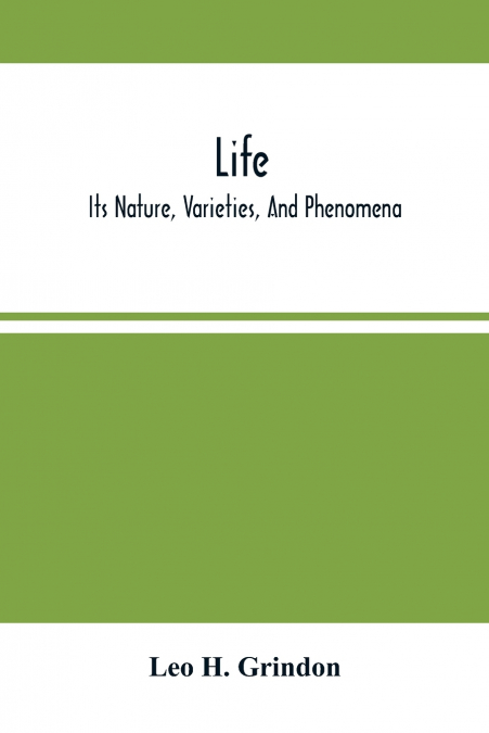 Life; Its Nature, Varieties, And Phenomena