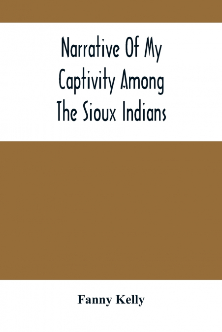 Narrative Of My Captivity Among The Sioux Indians