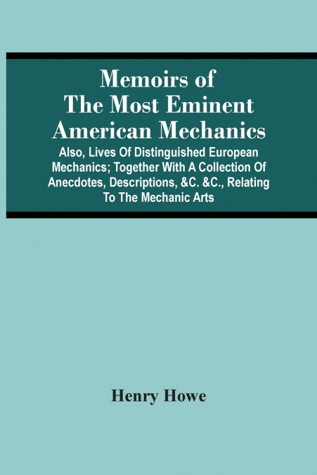 Memoirs Of The Most Eminent American Mechanics