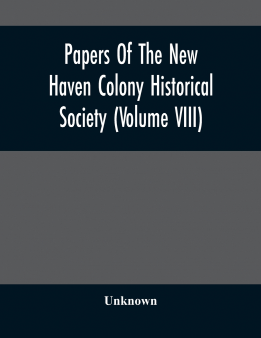 Papers Of The New Haven Colony Historical Society (Volume Viii)