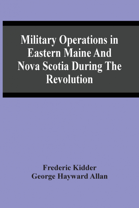 Military Operations In Eastern Maine And Nova Scotia During The Revolution