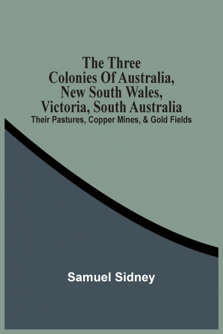 The Three Colonies Of Australia, New South Wales, Victoria, South Australia
