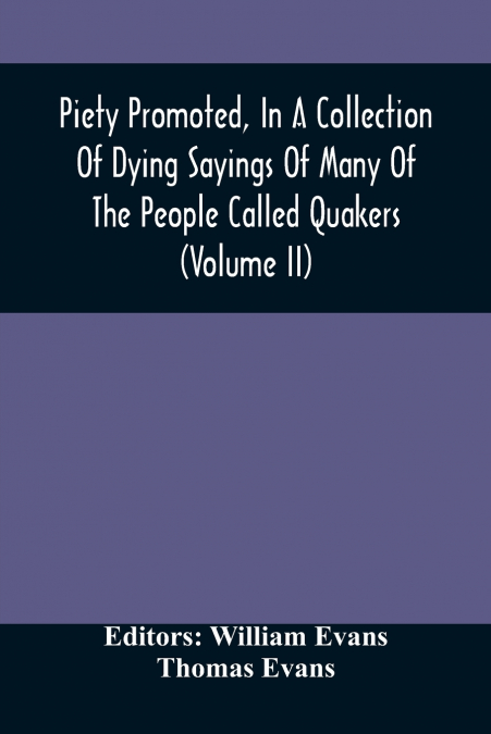 Piety Promoted, In A Collection Of Dying Sayings Of Many Of The People Called Quakers (Volume Ii)