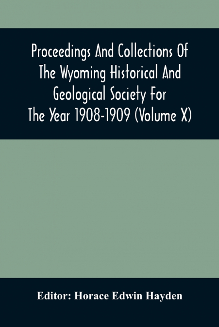 Proceedings And Collections Of The Wyoming Historical And Geological Society For The Year 1908-1909 (Volume X)