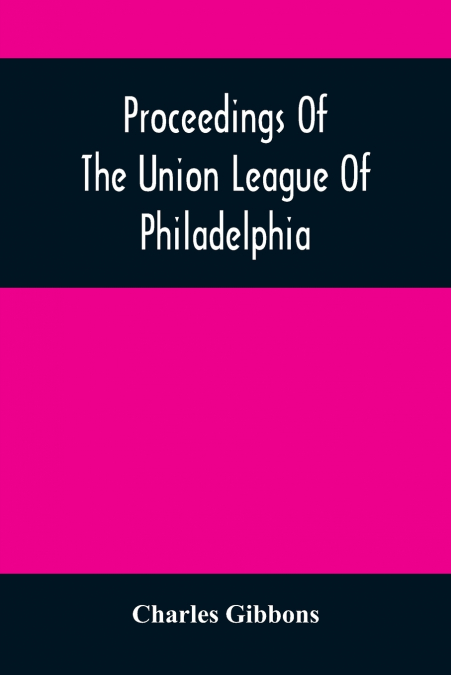 Proceedings Of The Union League Of Philadelphia