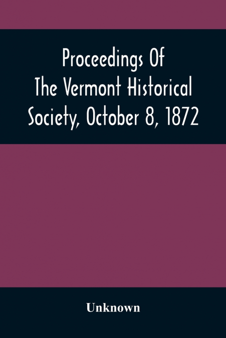 Proceedings Of The Vermont Historical Society, October 8, 1872