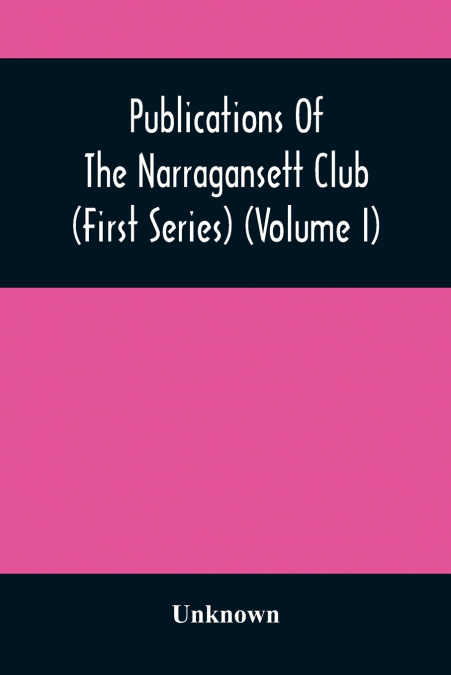 Publications Of The Narragansett Club (First Series) (Volume I)