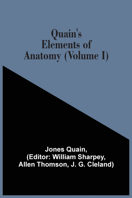 Quain’S Elements Of Anatomy (Volume I)