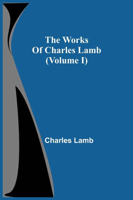 The Works Of Charles Lamb (Volume I)