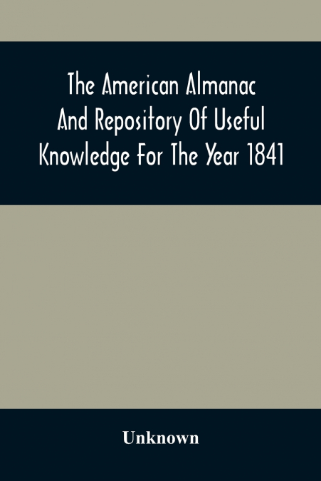 The American Almanac And Repository Of Useful Knowledge For The Year 1841