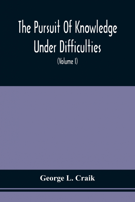 The Pursuit Of Knowledge Under Difficulties