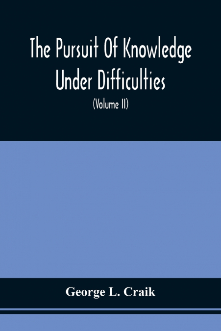 The Pursuit Of Knowledge Under Difficulties