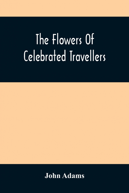 The Flowers Of Celebrated Travellers