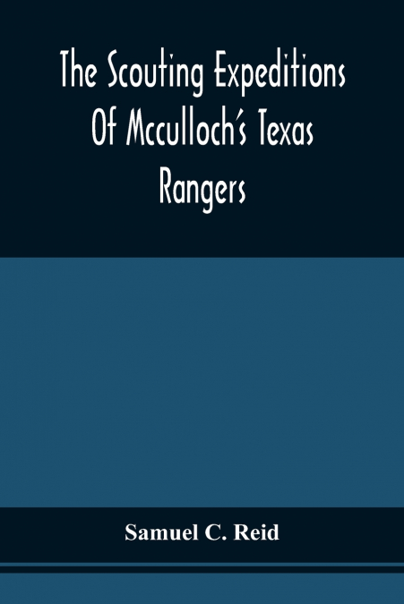 The Scouting Expeditions Of Mcculloch’S Texas Rangers
