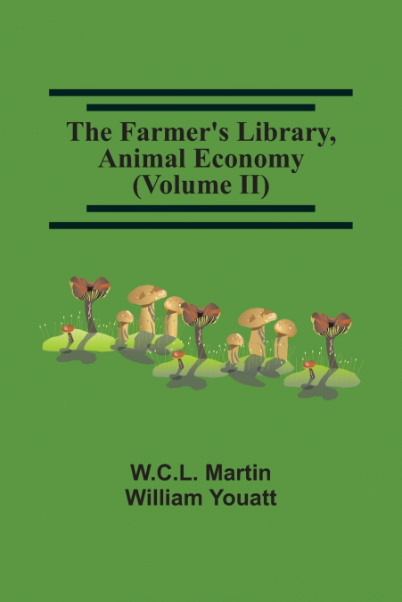 The Farmer’S Library, Animal Economy (Volume Ii)