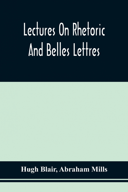 Lectures On Rhetoric And Belles Lettres