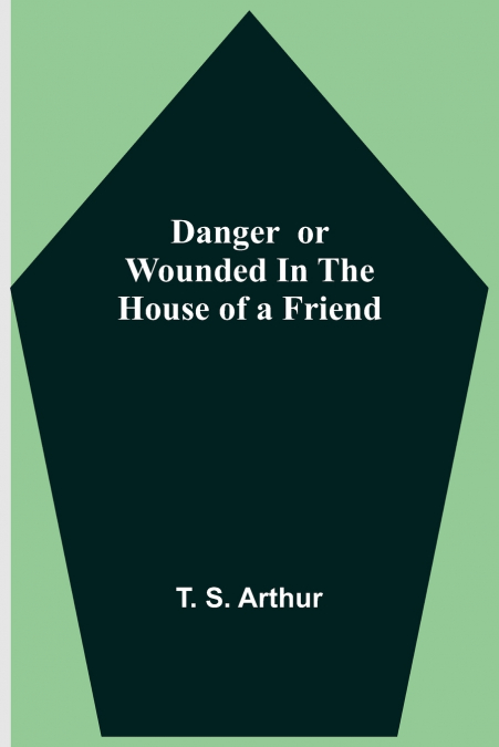 Danger  or Wounded in the House of a Friend