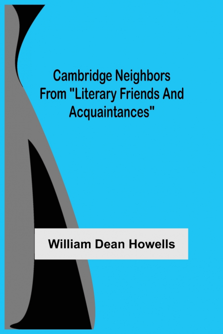 Cambridge Neighbors From 'Literary Friends And Acquaintances'