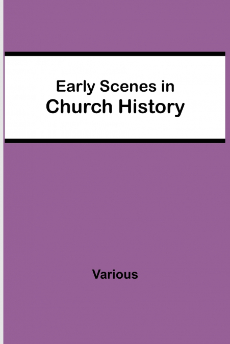 Early Scenes In Church History