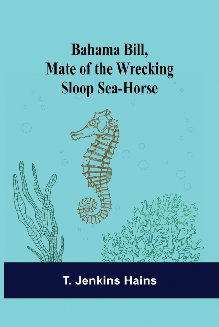 Bahama Bill, Mate of the Wrecking Sloop Sea-Horse