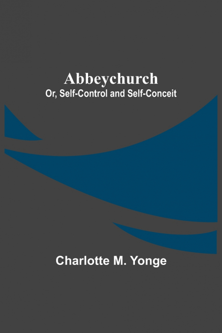 Abbeychurch; Or, Self-Control and Self-Conceit