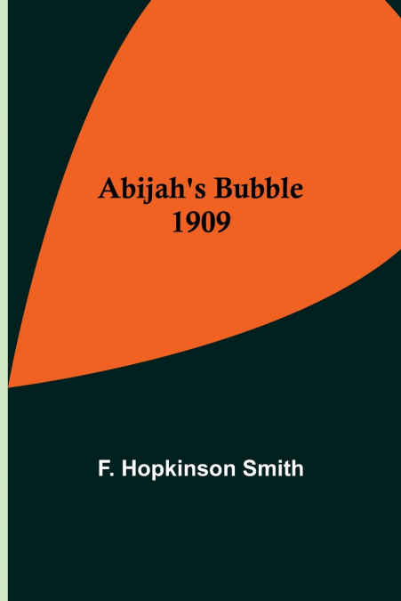 Abijah’s Bubble 1909