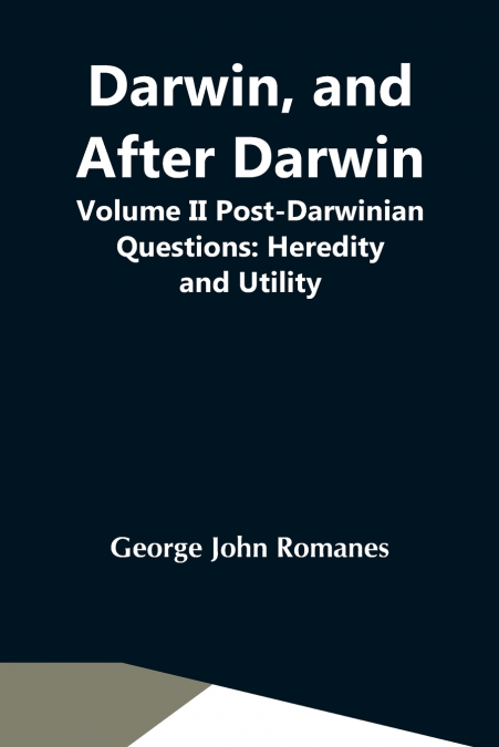 Darwin, And After Darwin, Volume Ii Post-Darwinian Questions