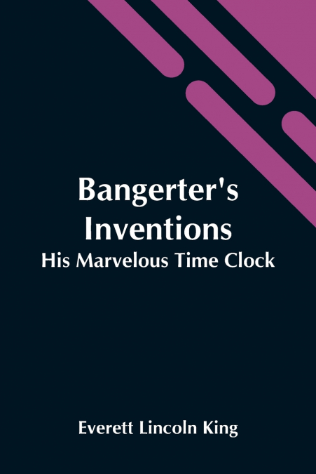 Bangerter’S Inventions; His Marvelous Time Clock