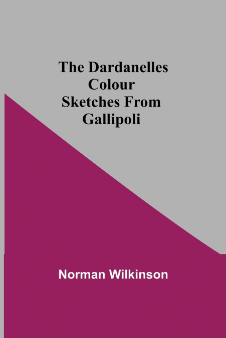 The Dardanelles Colour Sketches From Gallipoli