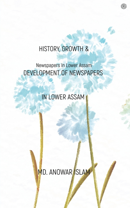 History, Growth & Development of Newspapers In Lower Assam