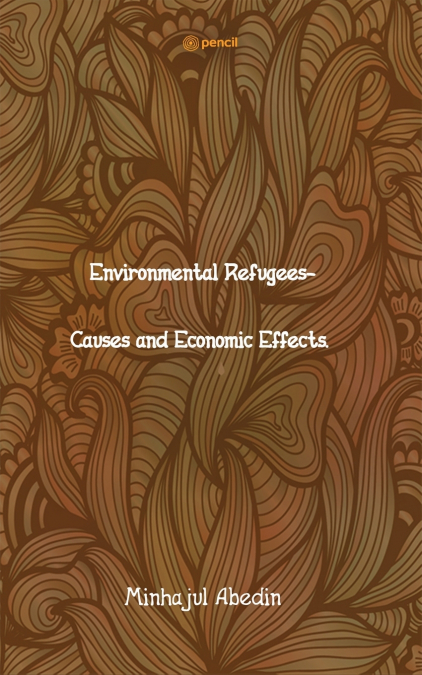 Environmental Refugees- Causes and Economic Effects.
